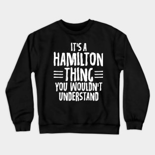 Funny It's A Hamilton Thing, You Wouldn't Understand Crewneck Sweatshirt